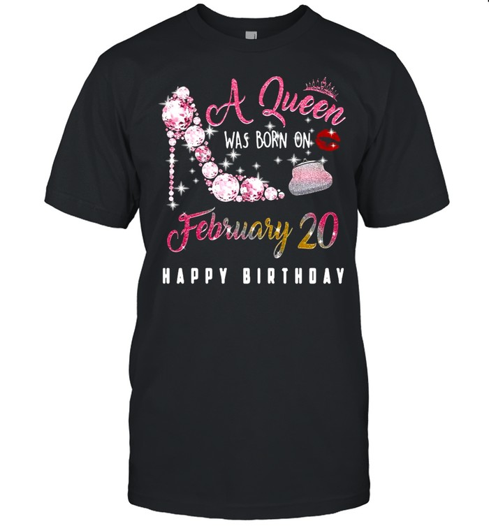 A Queen Was Born On February 20 Happy Birthday shirt