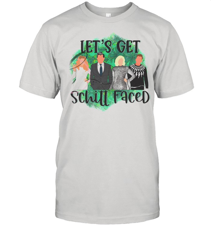 Let’s Get Schitt Faced shirt