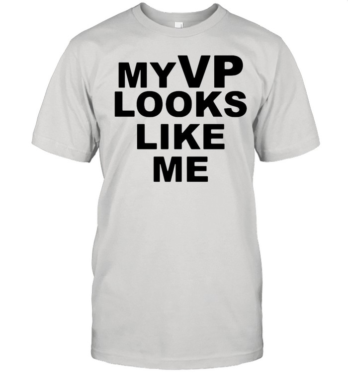 My Vp Looks Like Me shirt