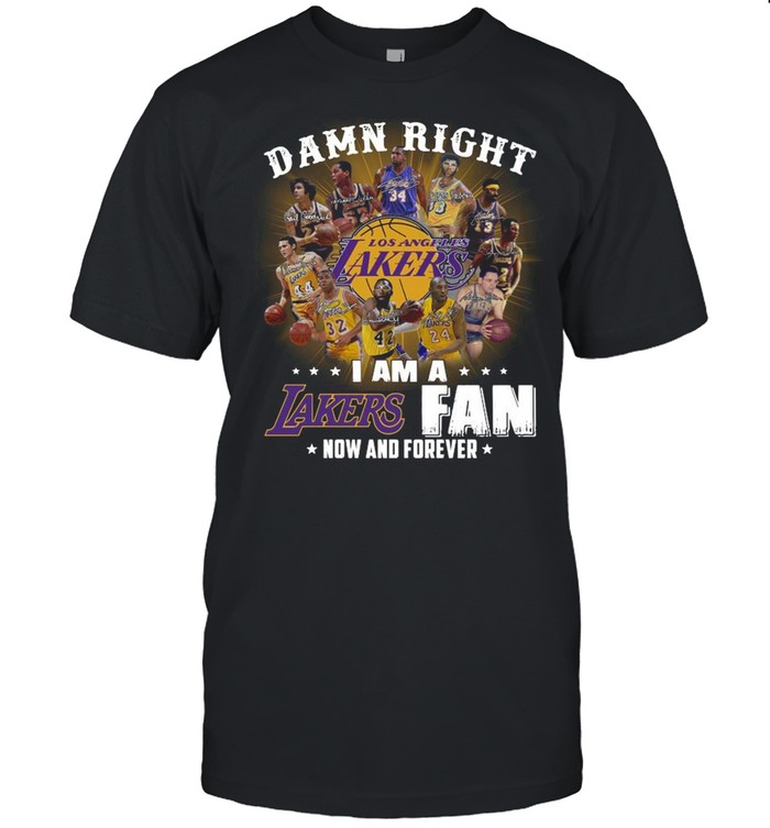 Oficial Damn right I am a Los Angeles Lakers fan now and forever signatures shirt
