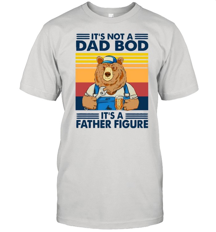 2021 Vintage Retro Bear It’s Not A Dad Bod It’s A Father Figure shirt