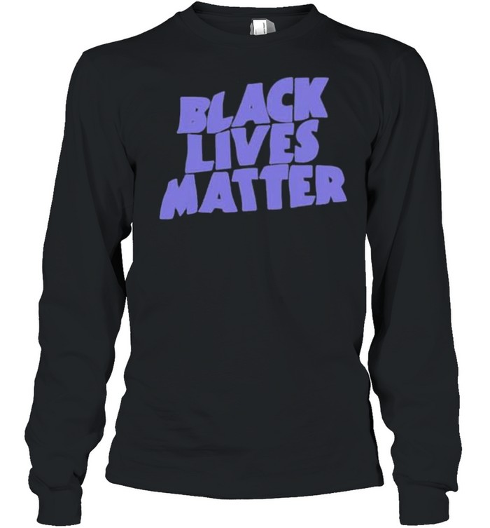 black lives matter shirt Long Sleeved T-shirt
