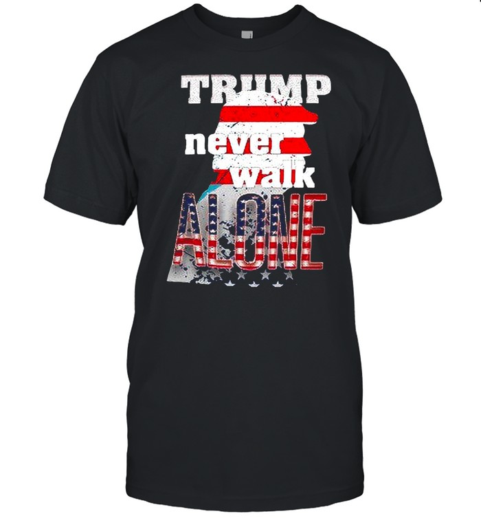 Donald Trump Never Walk Alone 2021 Flag shirt