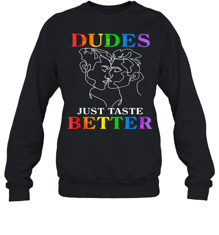 Dudes Just Taste Better Lgbt shirt Unisex Sweatshirt