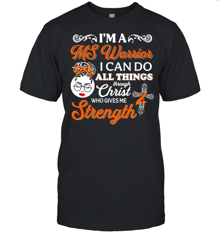 Girl I’m A Ms Warrior I Can Do All Things Through Christ Who Gives Me Strength shirt