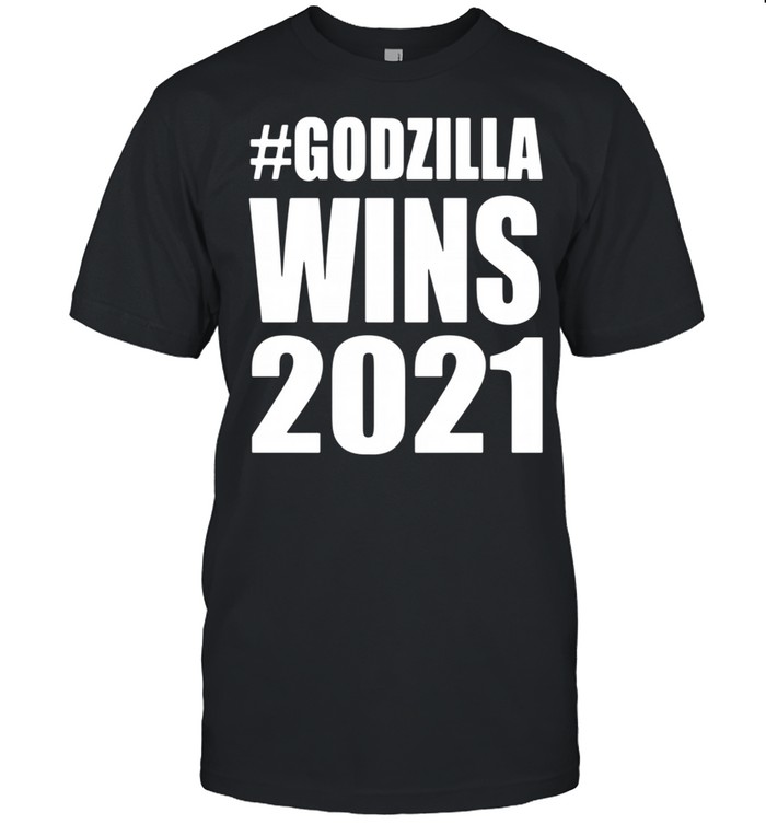 Godzilla wins 2021 shirt