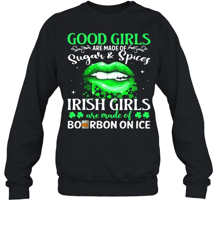 Good Girls Are Made Of Sugar And Spices Irish Girls Bourbon On Ice Lips Patrick’s Day shirt Unisex Sweatshirt
