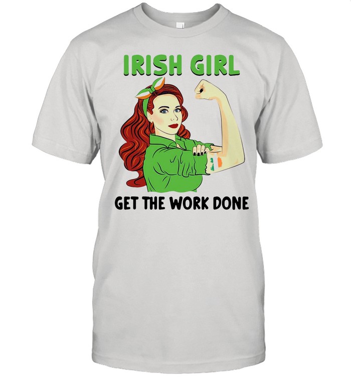 Irish Girl Get The Work Done Nurse shirt