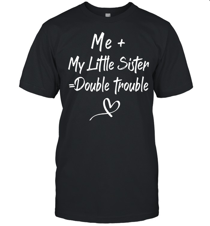 Me My Little Sister Double Trouble shirt