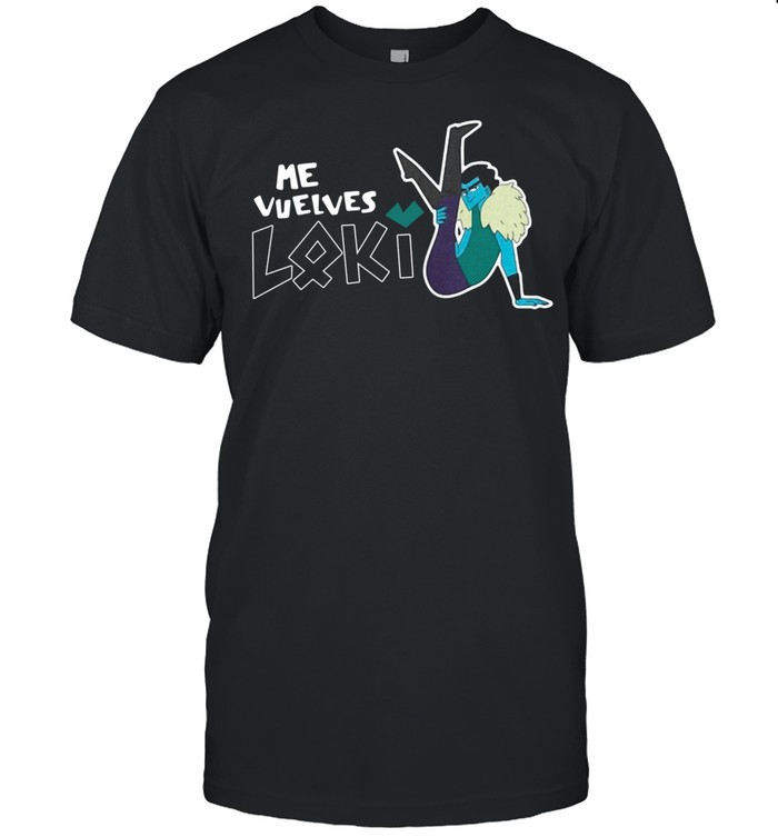 Me Vuelves Loki shirt