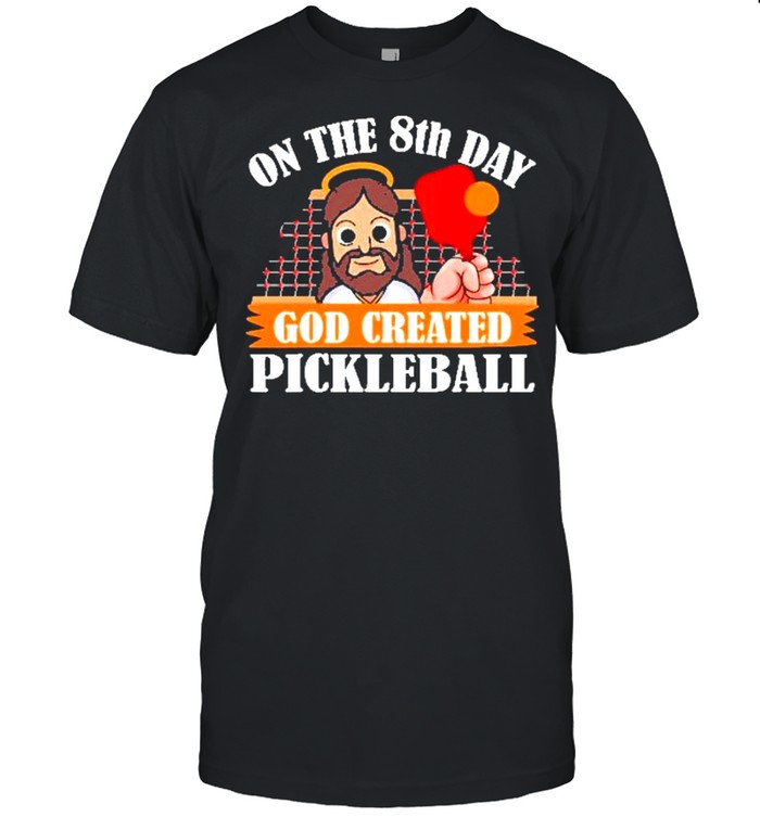 On the 8th day god created pickleball shirt