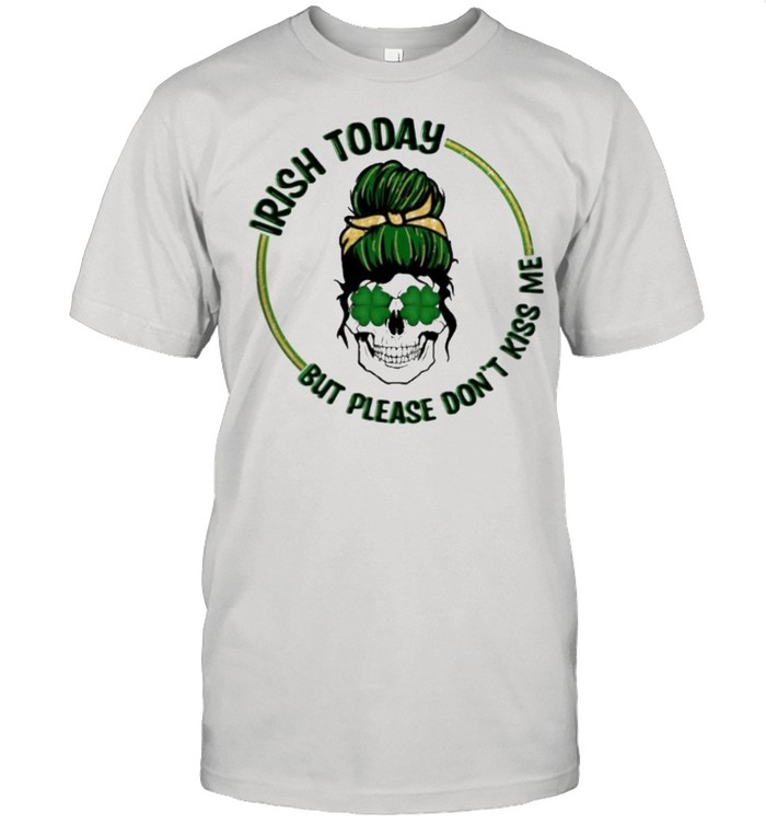 skull irish today but please dont kiss me shirt