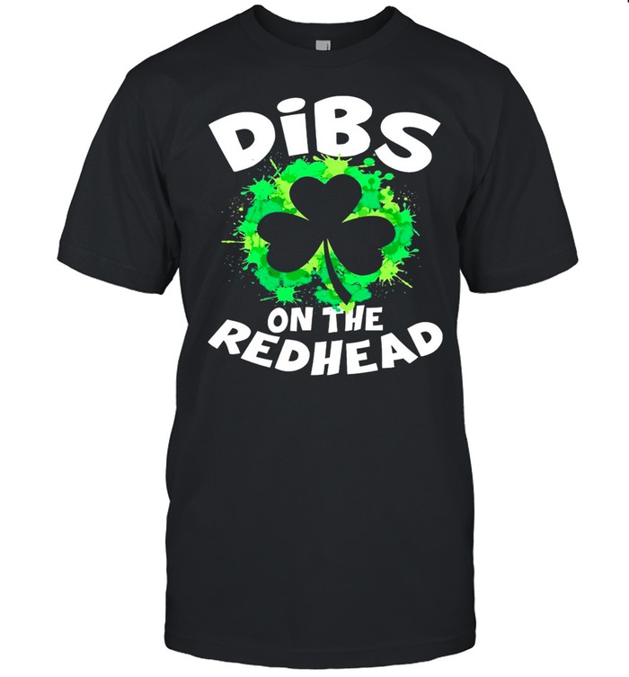 St Patricks Day Dibs on the Redhead shirt