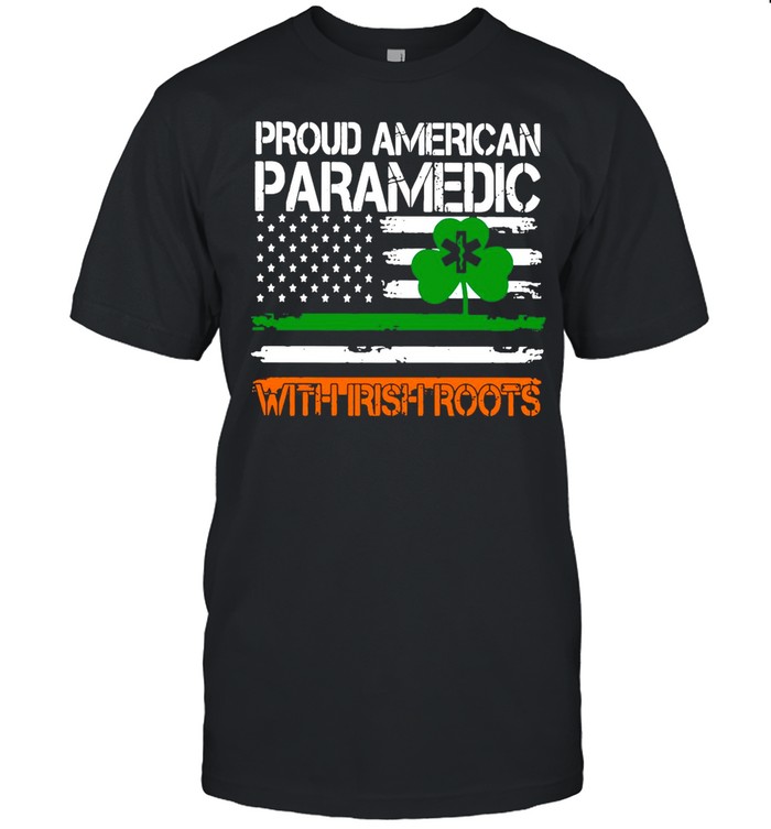 St. Patrick’s Day Proud American Paramedic With Irish Roots American Flag shirt