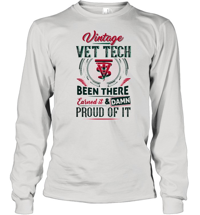 Vintage Vet Tech Been There Earned It And Damm Prouf Of It Cross Medical shirt Long Sleeved T-shirt