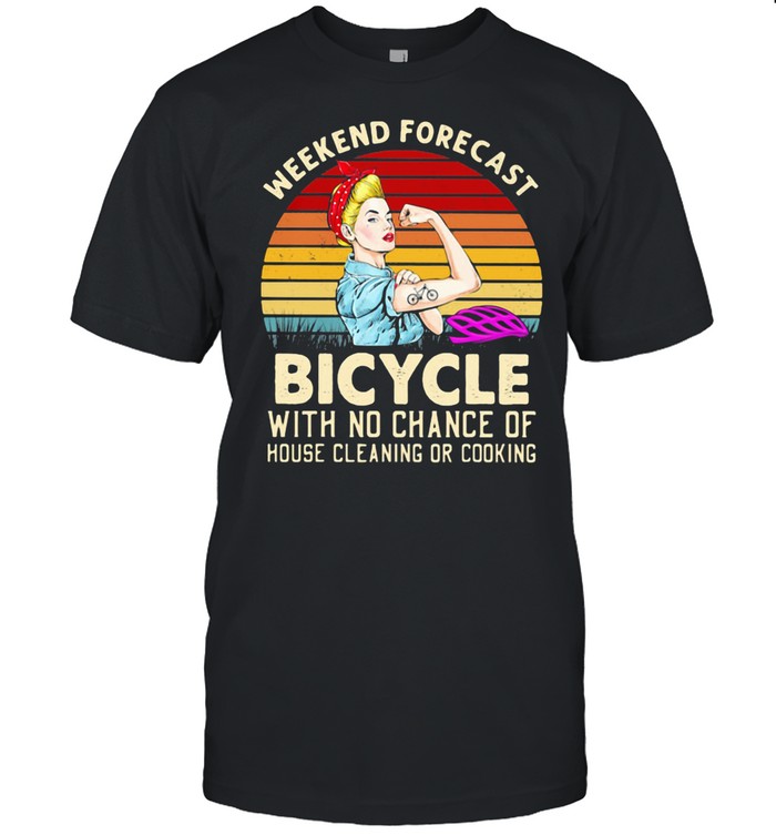 Weekend Forecast Bicycle With No Chance Of House Cleaning Or Cooking Strong Girl Vintage shirt