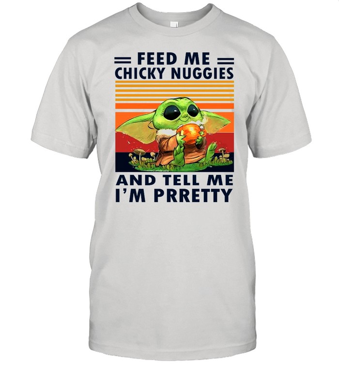 Baby Yoda Feed Me Chicky Nuggies And Tell Me Im Pretty 2021 Vintage shirt Classic Men's T-shirt