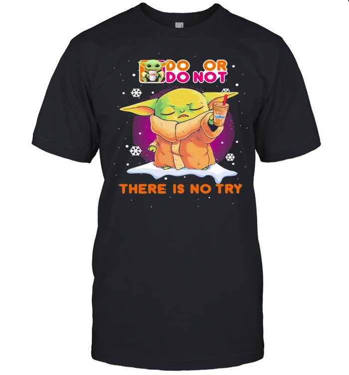 Do Or Do Not There Is No Try Baby Yoda shirt