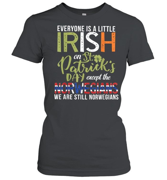 Everyone Is Little Irish Except Norwegians St. Patricks Day shirt Classic Women's T-shirt