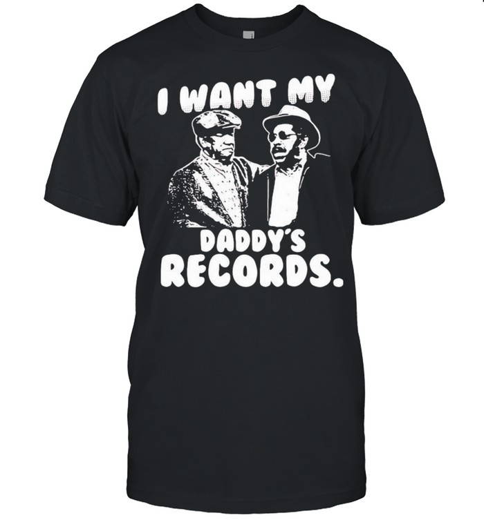 I Want My Daddy Records Sanford And Son Lovers Movie shirt