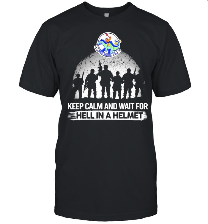 Keep Calm And Wait For Hell In A Helmet Bomb Squadron Veteran shirt