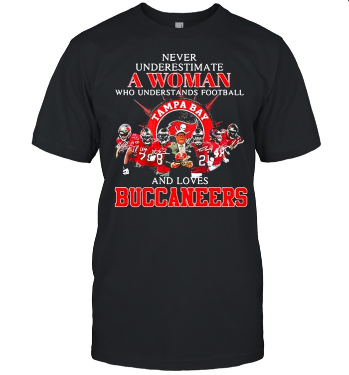 Never Underestimate A Woman Who Understands Football And Loves Tampa Bay Buccaneers shirt