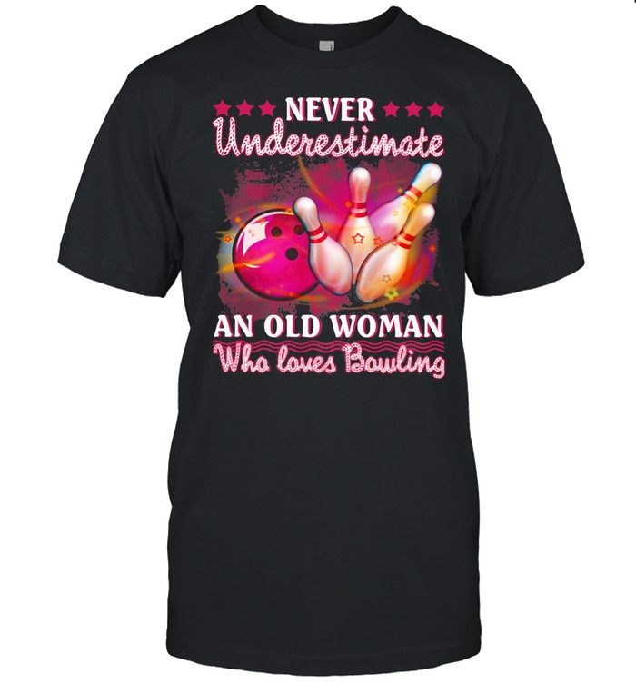 Never Underestimate An Old Woman Who Loves Bowling shirt