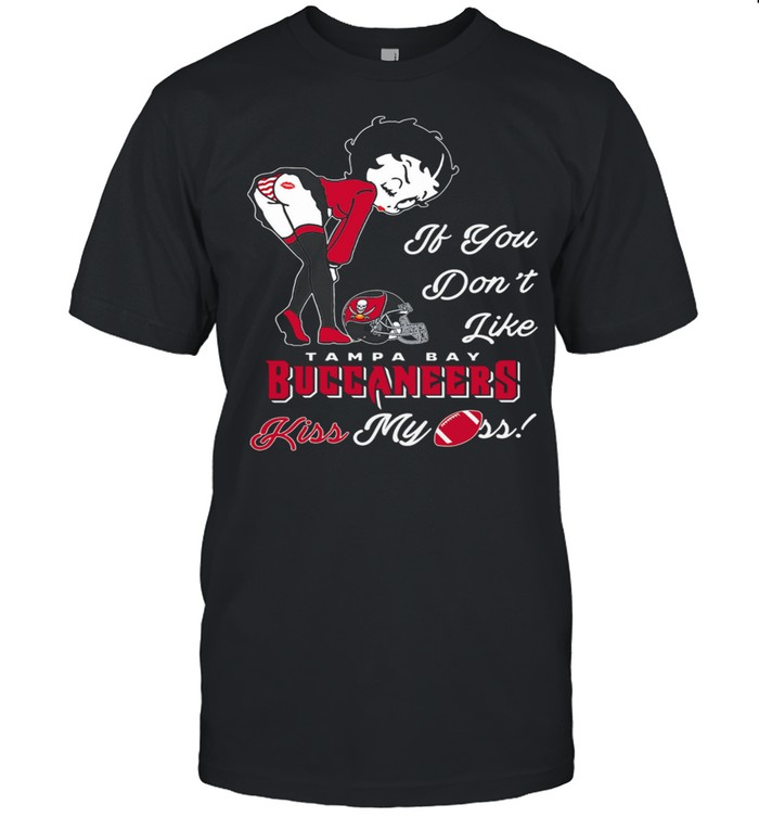 Pretty Girl If You Dont Like Tampa Bay Buccaneers Kiss My Ass shirt