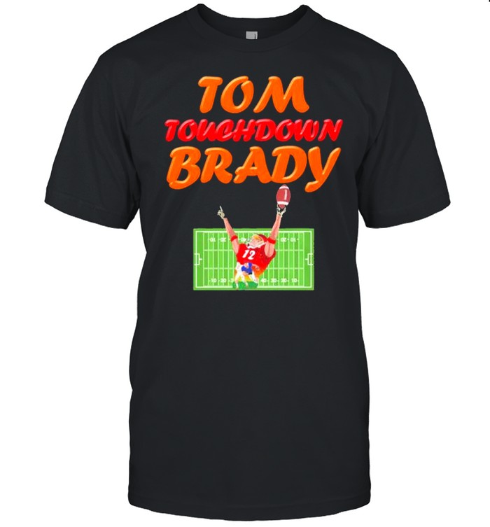 tom touchdown brady Tampa Bay Buccaneers shirt