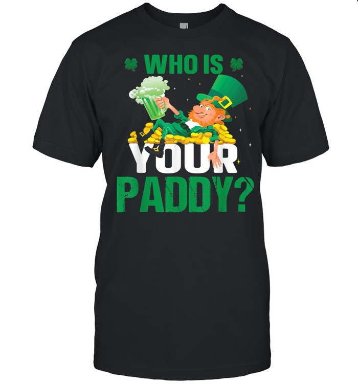 Who Is Your Paddy Irish St Patricks Day Shamrock shirt