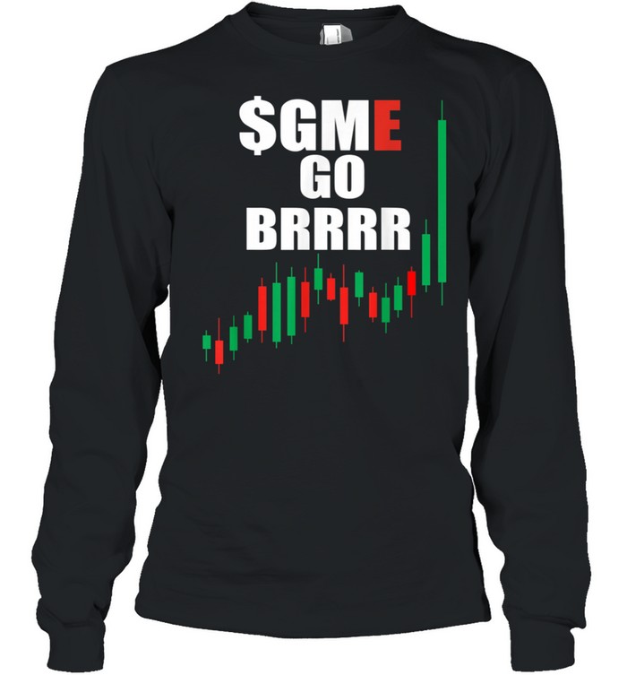WSB GME Stonks Only Go Up WallStreetBets GME Stock Go BRRRR shirt Long Sleeved T-shirt