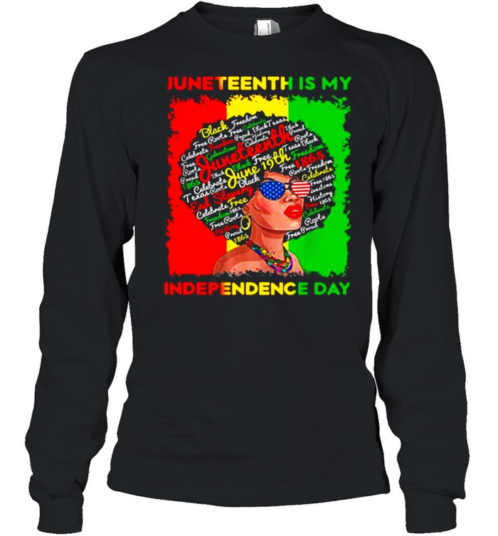Black Woman Junetteenth Is My Independence Day shirt Long Sleeved T-shirt
