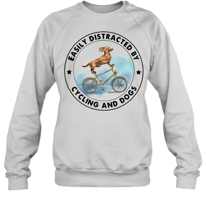 Dachshund Easily Distracted By Cycling And Dogs shirt Unisex Sweatshirt