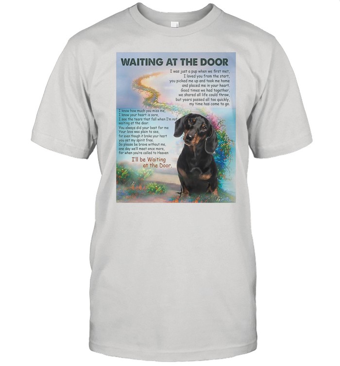 Dachshund Waiting At The Door I’ll Be Waiting At The Door shirt