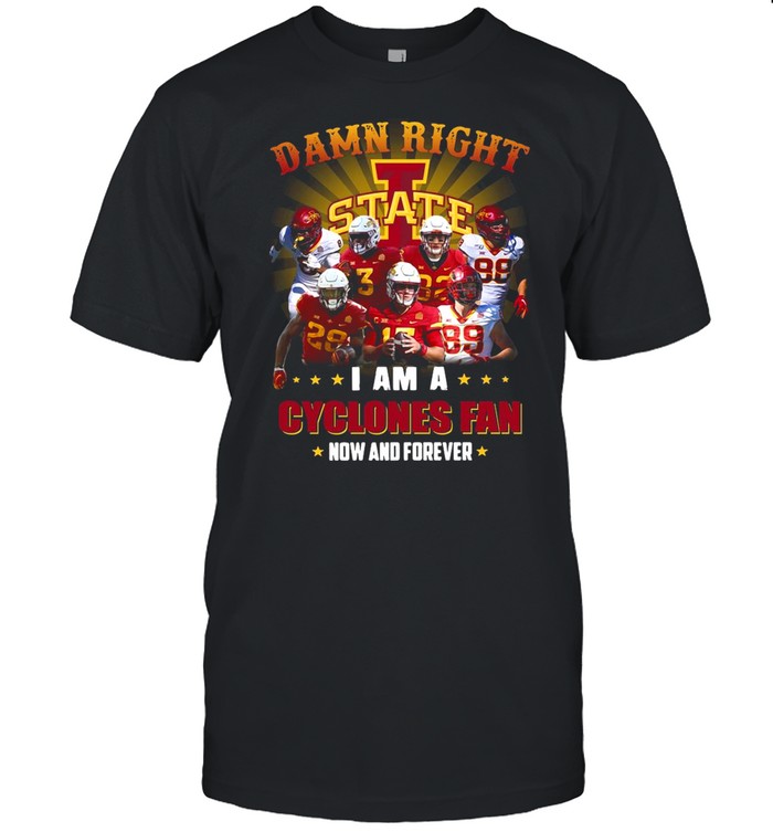 Damn Right State I Am A Cyclones Fan Now And Forever 2021 shirt