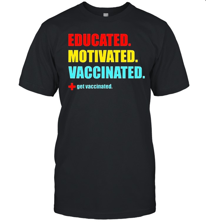 Educated Motivated Vaccinated 2021 shirt