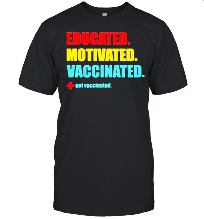 Educated motivated vaccinated 2021 tee shirt