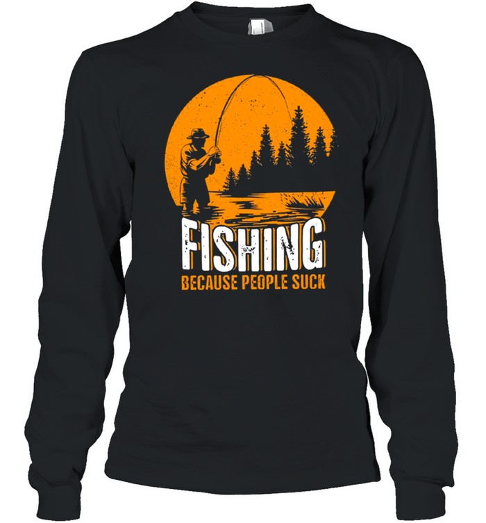 Fishing because people suck shirt Long Sleeved T-shirt