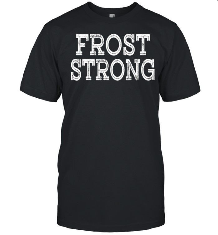 FROST Strong Squad Family Reunion Last Name Team Custom shirt