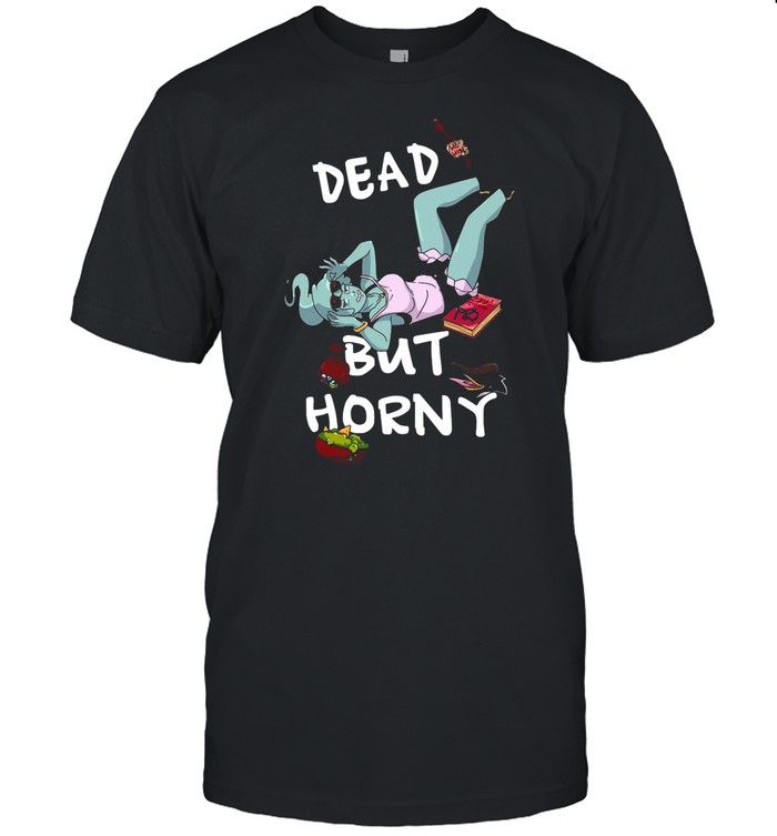 Girl Dead We Wine But Horny shirt