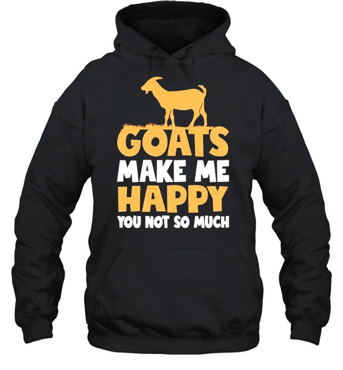 Goats make me happy you not so much shirt Unisex Hoodie