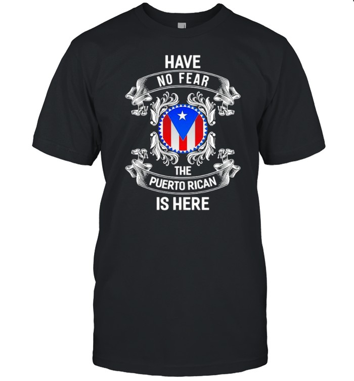 Have No Fear The Puerto Rican Is Here Flag shirt