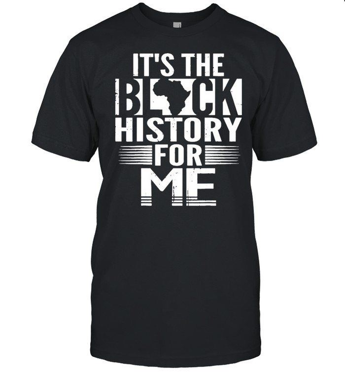 Its The Black History For Me 2021 shirt