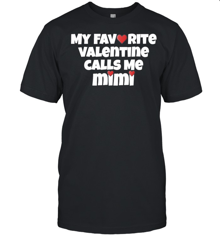 Mimi Valentines My Favorite Valentine Calls Me Mimi shirt