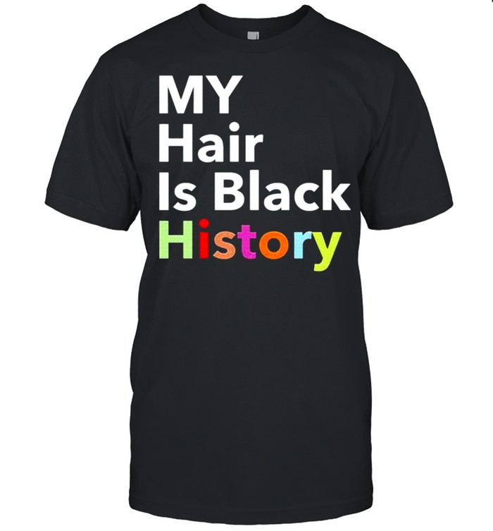 My hair is black history shirt