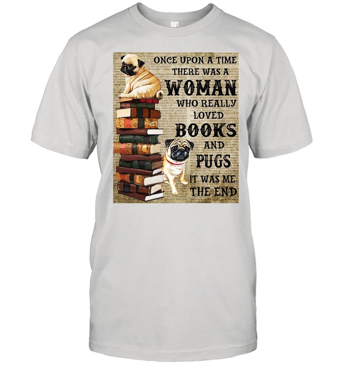 Pug Book Hanging Once Upon A Time There Was A Woman Who Really Loved Books shirt