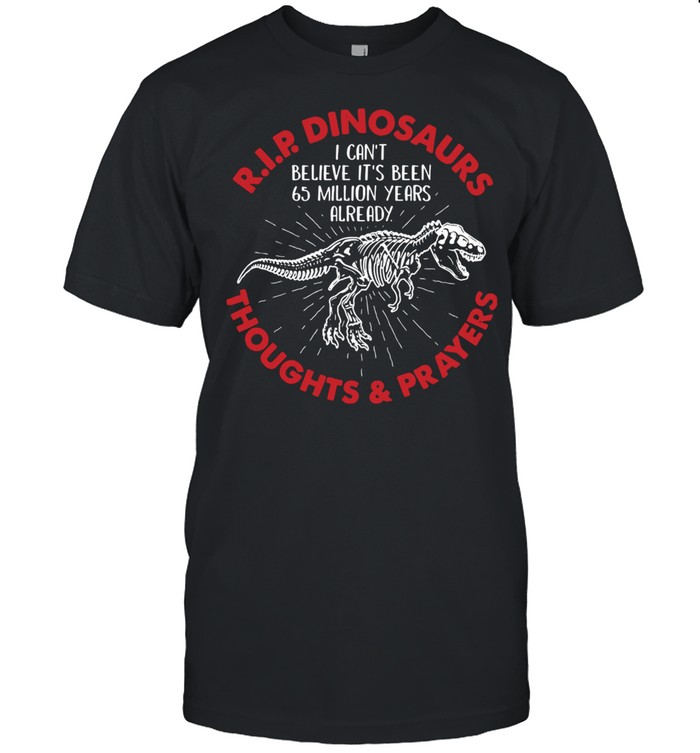 RIP Dinosaurs Thoughts And Prayers shirt