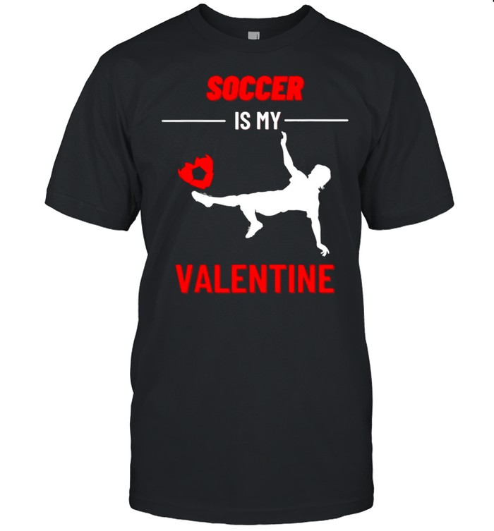 Soccer Is My Valentine shirt