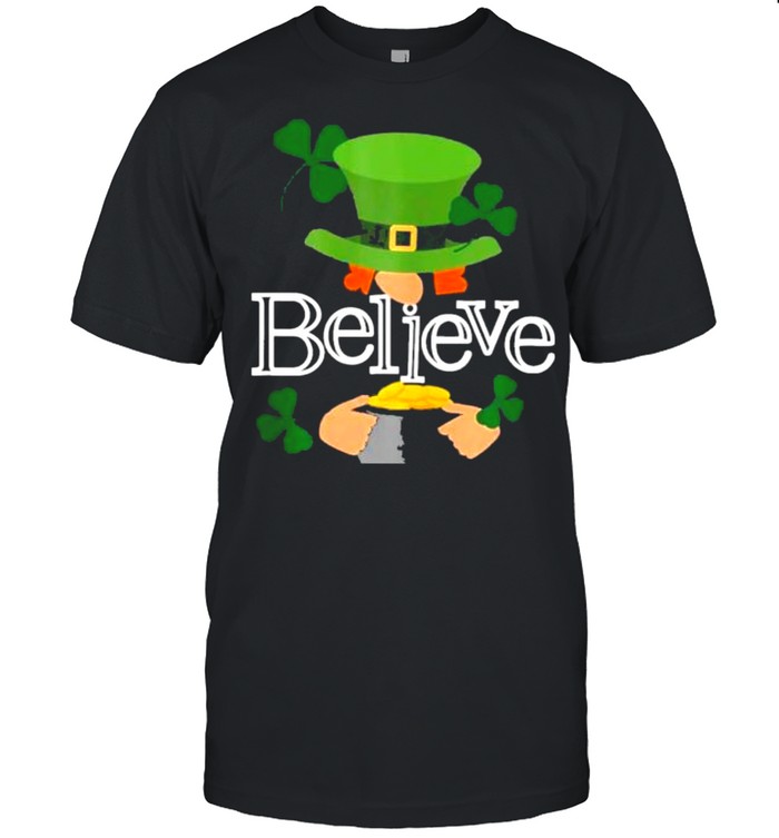 St Patricks day cute believe Leprechaun shamrock shirt