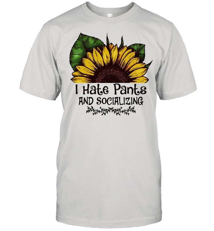 Sunflower I Hate Pants And Socializing shirt